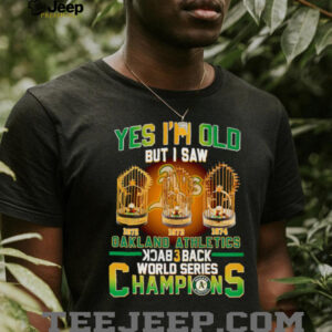 Yes I’m old but I saw Oakland Athletics back 3 back World Series Champions shirt