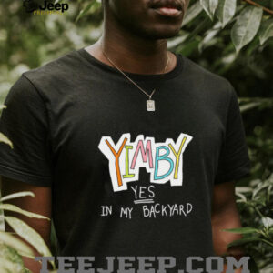 Yimby yes in my backyard shirt