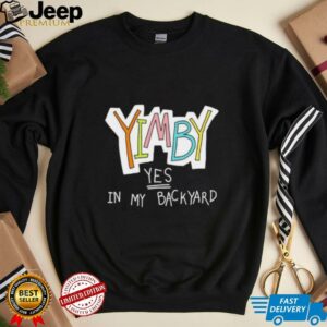 Yimby yes in my backyard shirt