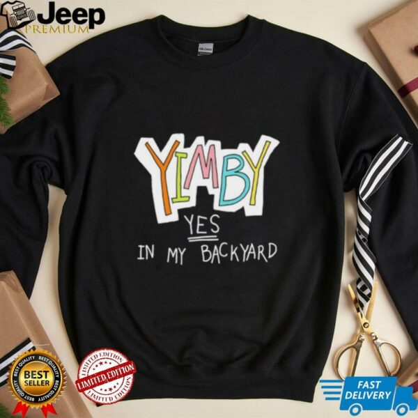 Yimby yes in my backyard shirt