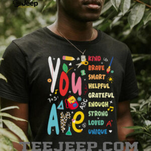 You Are Smart Brave Strong Kind Loved Motivation Teacher Shirt
