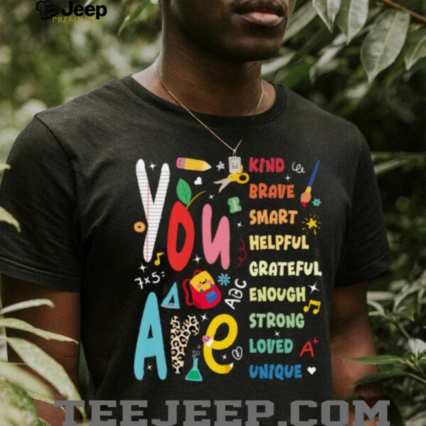 You Are Smart Brave Strong Kind Loved Motivation Teacher Shirt