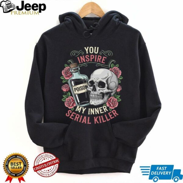 You Inspire My Inner Serial Killer Spooky Season Halloween Shirt