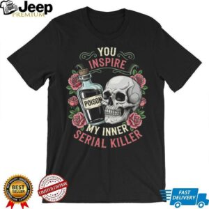 You Inspire My Inner Serial Killer Spooky Season Halloween Shirt