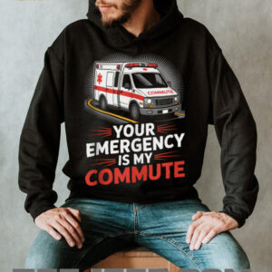 Your Emergency Is My Commute EMT Ambulance Driver Shirt