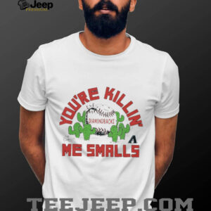 You’re killin me smalls the Sandlot Arizona Diamondbacks baseball logo shirt