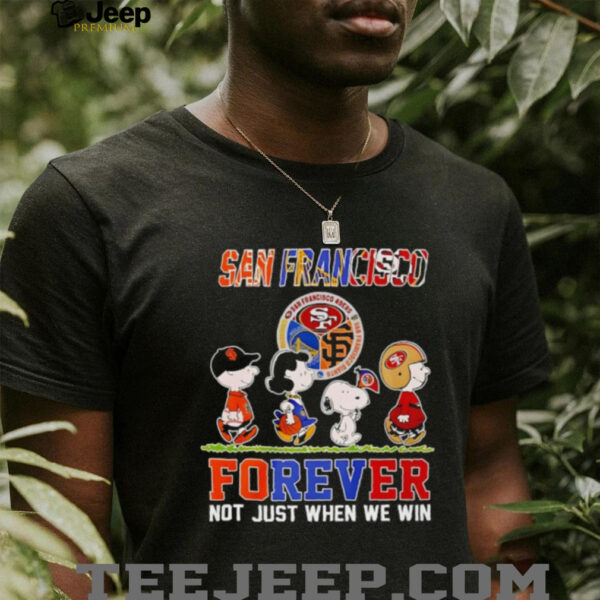 San Francisco Teams Forever Not Just When We Win Shirt