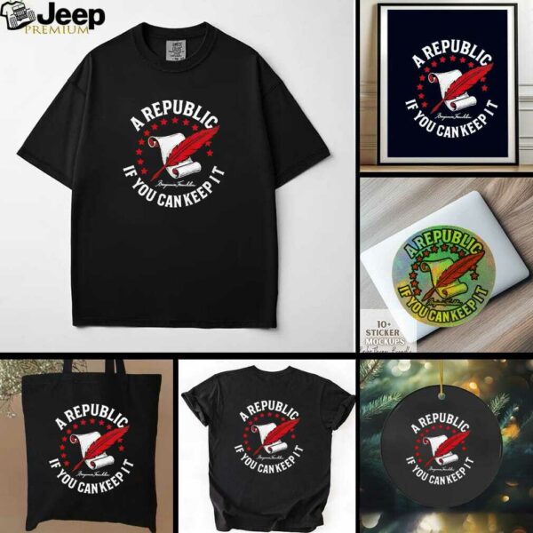 A Republic if you can keep it Benjamin Franklin shirt