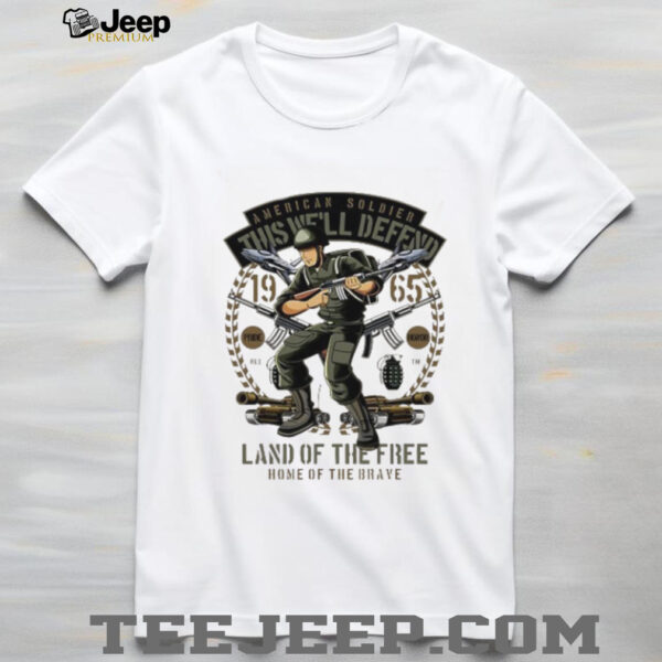 American Soldier This We’ll Defend Land of the fire home of the brave shirt
