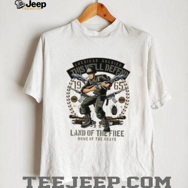 American Soldier This We’ll Defend Land of the fire home of the brave shirt
