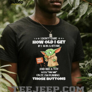 Baby Yoda I don’t care how old I get if...