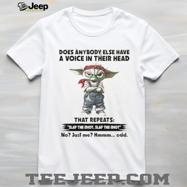 Baby Yoda does anybody else have a voice in their head slap the idiot shirt