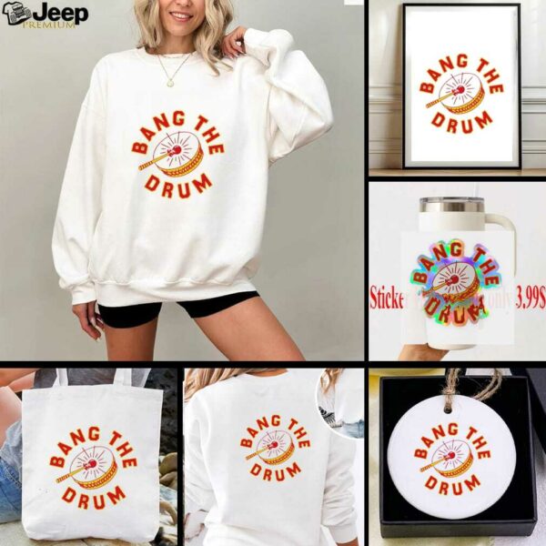 Bang the Drum Kansas City Chiefs shirt