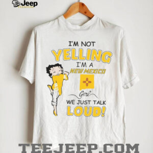 Betty Boop I’m not yelling I’m a New Mexico girl we just talk loud t shirt