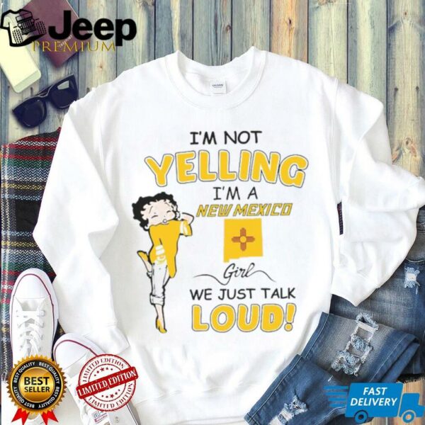 Betty Boop I’m not yelling I’m a New Mexico girl we just talk loud t shirt