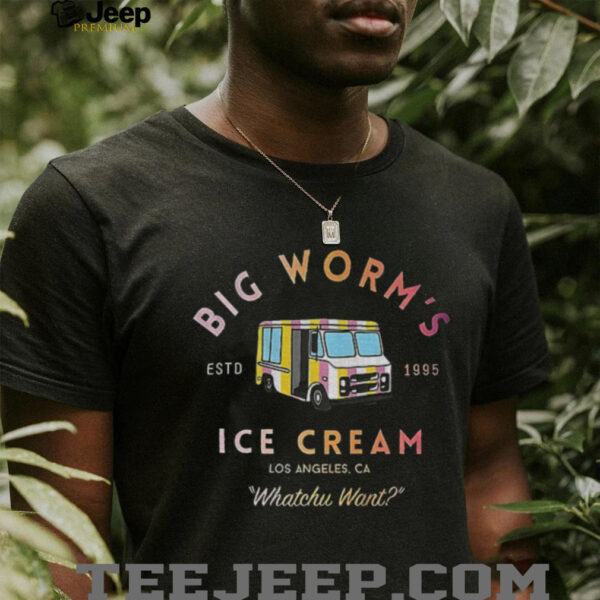 Big worm’s Ice Cream estd 1995 Los Angeles Ca Whatchu Want shirt