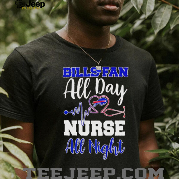 Bills fan all day nurse all night shirt