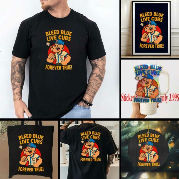Bleed blue live Cubs forever true shirt