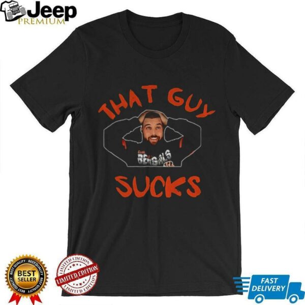 Cincinnati Bengals player that guy sucks shirt