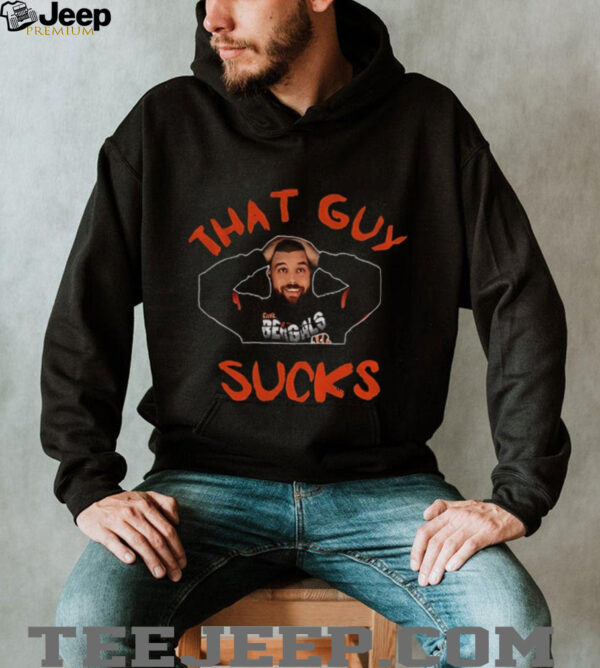 Cincinnati Bengals player that guy sucks shirt