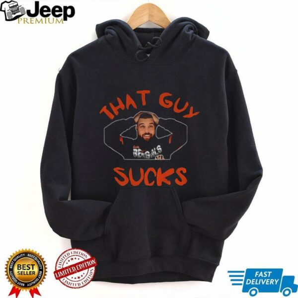 Cincinnati Bengals player that guy sucks shirt