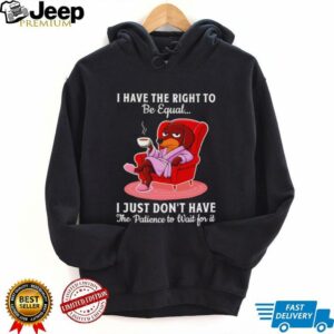 Dachshund I have the right to be equal I just don’t have the patience shirt