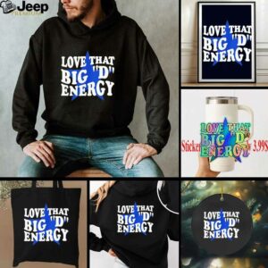 Dallas Cowboys love that big D energy shirt