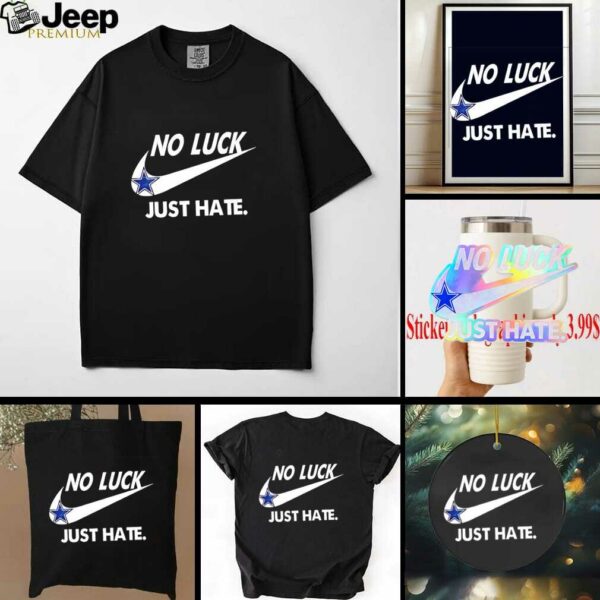 Dallas Cowboys no luck just hate shirt