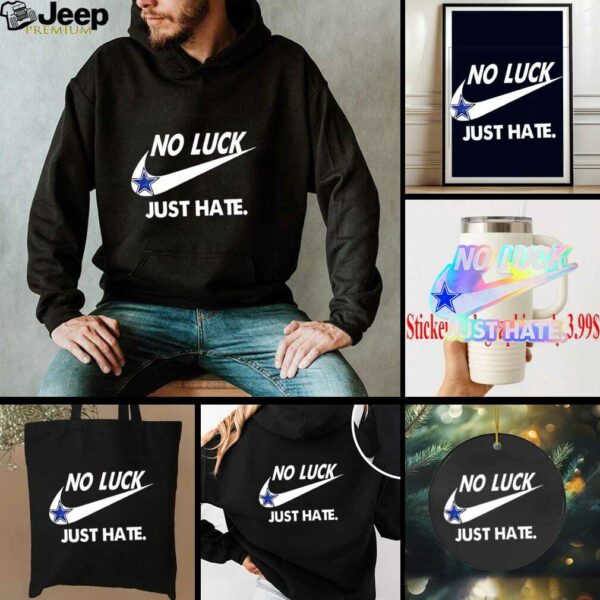 Dallas Cowboys no luck just hate shirt