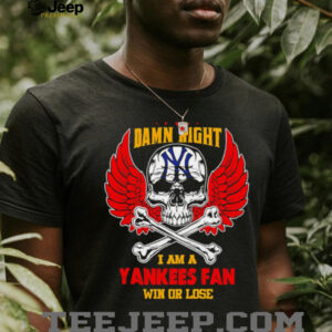 Damn Right I Am A New York Yankees Fan Win...