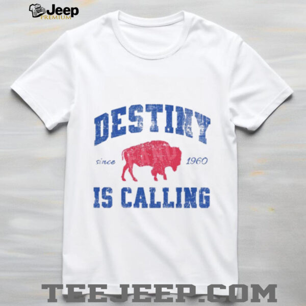 Destiny Is Calling Buffalo Bills Since 1960 Shirt