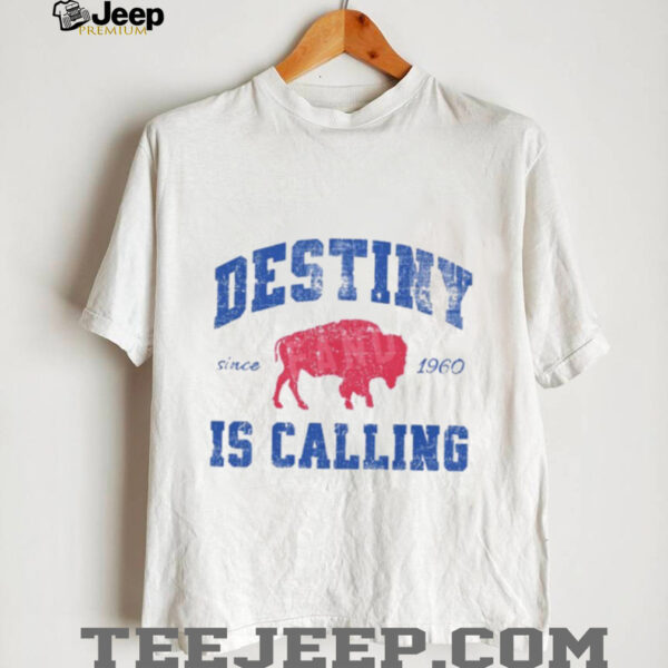 Destiny Is Calling Buffalo Bills Since 1960 Shirt