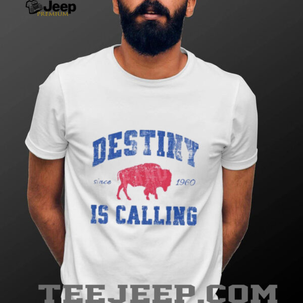 Destiny Is Calling Buffalo Bills Since 1960 Shirt