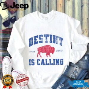 Destiny Is Calling Buffalo Bills Since 1960 Shirt