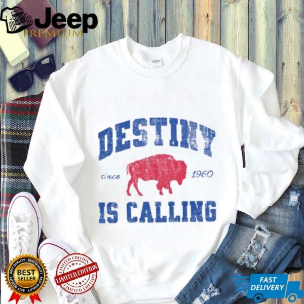Destiny Is Calling Buffalo Bills Since 1960 Shirt