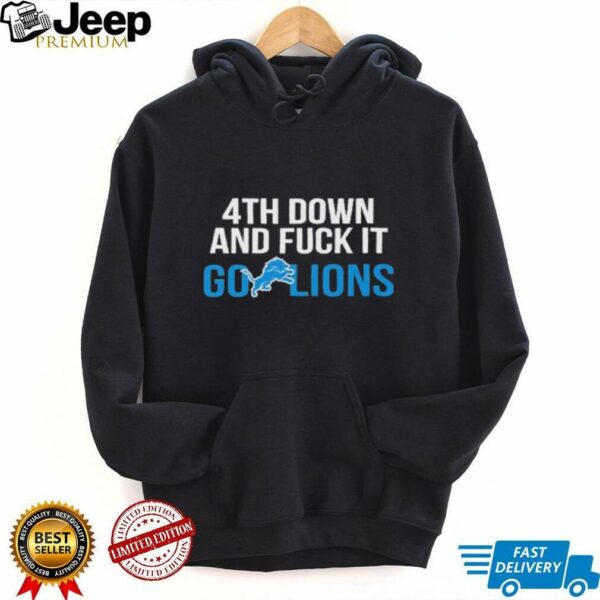 Detroit Lions 4th down and fuck it go Lions NFL 2025 shirt