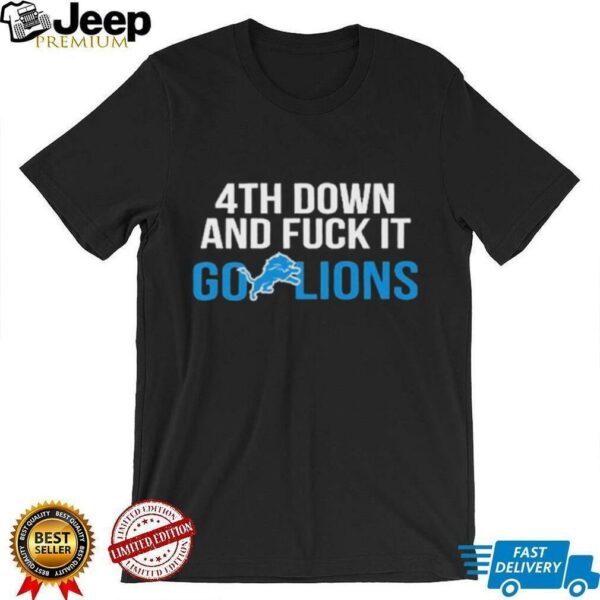 Detroit Lions 4th down and fuck it go Lions NFL 2025 shirt