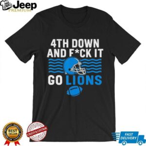 Detroit lions 4th down and fuck it go lions shirt