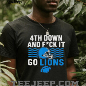 Detroit lions 4th down and fuck it go lions shirt