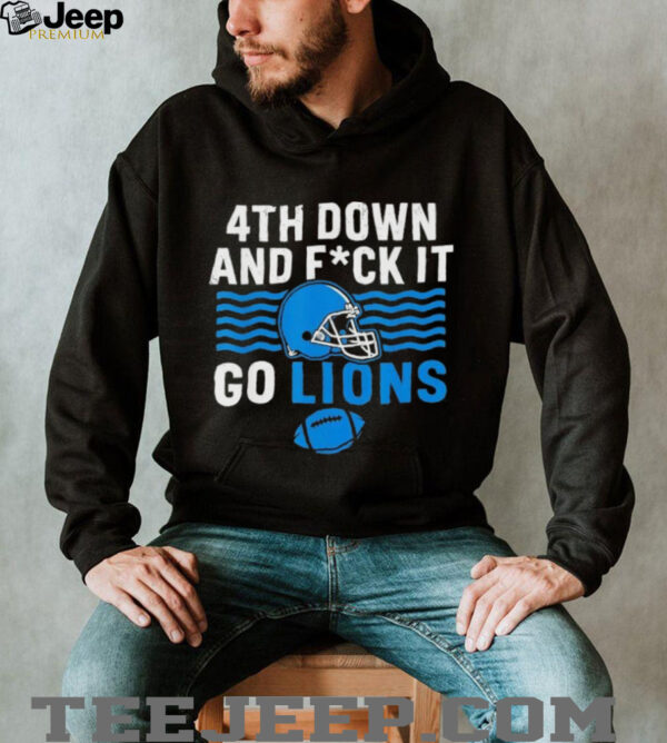 Detroit lions 4th down and fuck it go lions shirt