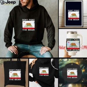 Don’t Poke The Bear California Republic the bear shirt