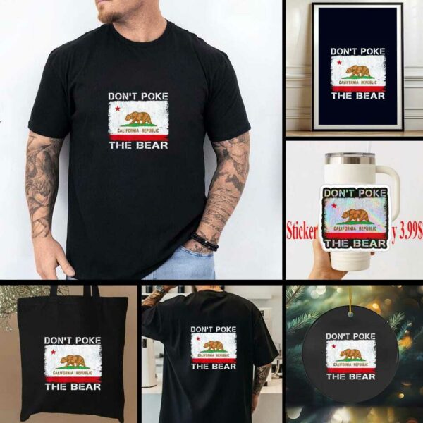 Don’t Poke The Bear California Republic the bear shirt