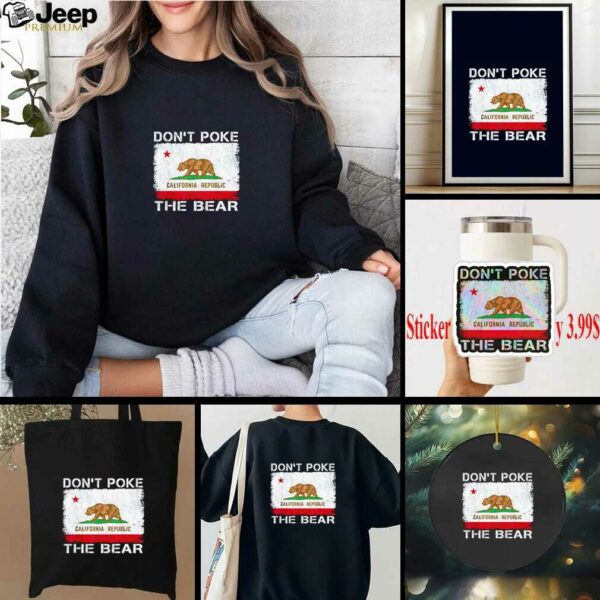 Don’t Poke The Bear California Republic the bear shirt
