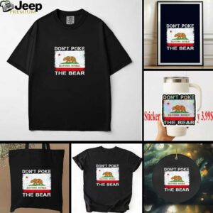 Don’t Poke The Bear California Republic the bear shirt