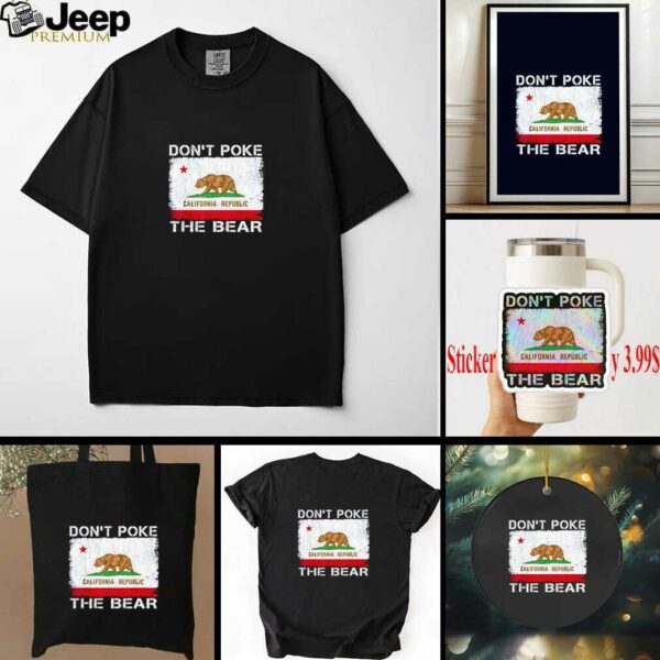 Don’t Poke The Bear California Republic the bear shirt