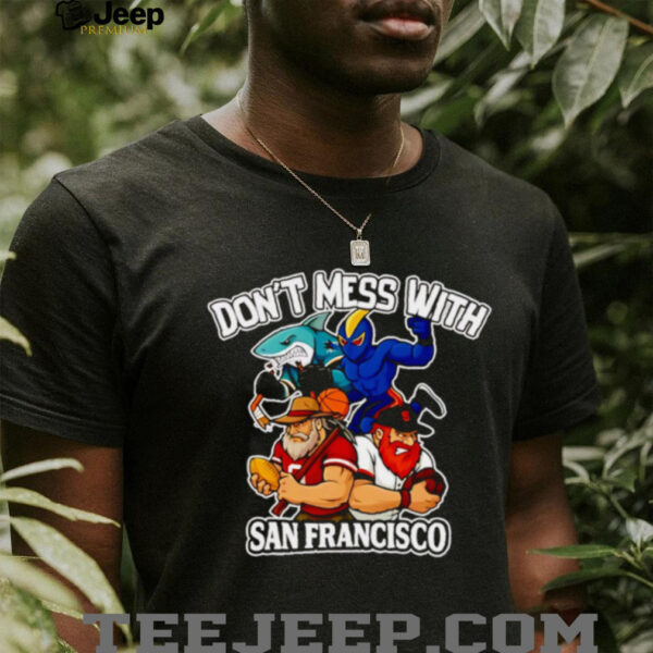 Don’t mess with San Francisco sport mascot shirt