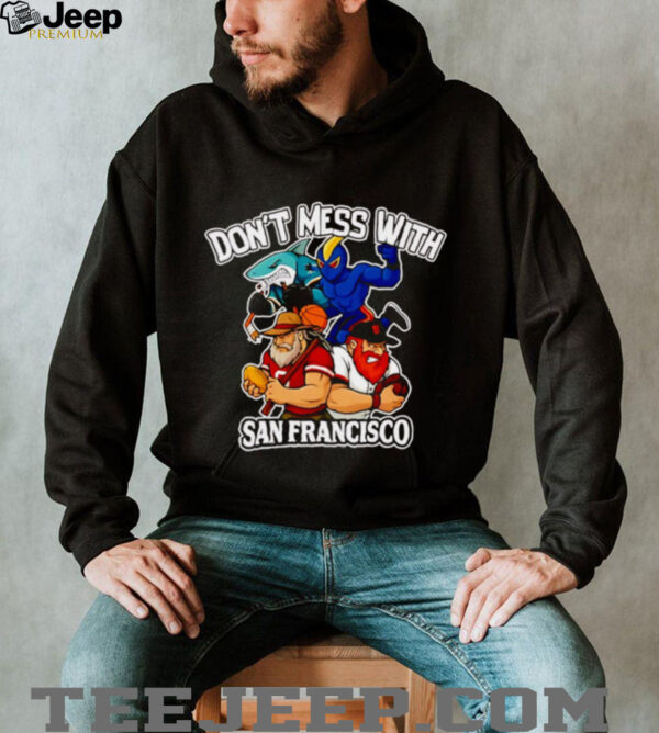 Don’t mess with San Francisco sport mascot shirt