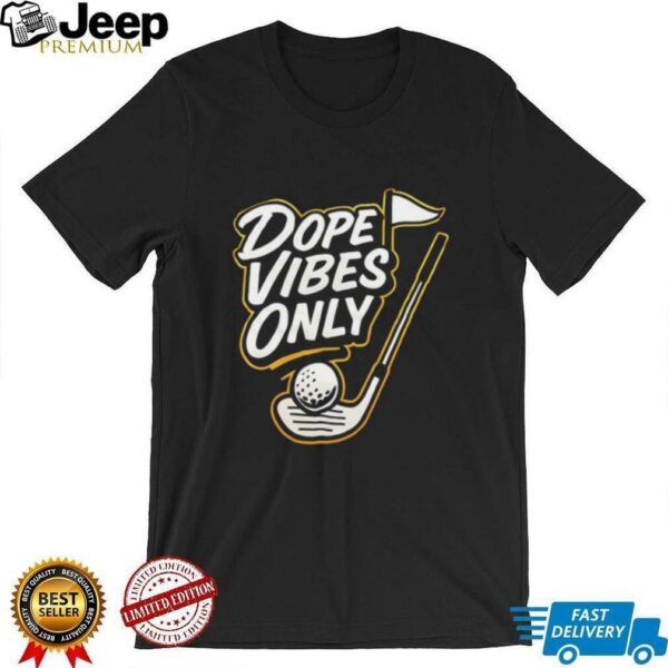 Dope vibes only golf shirt