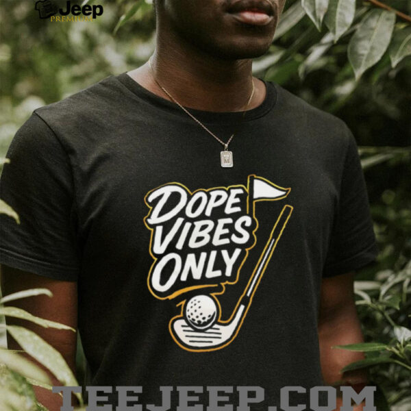 Dope vibes only golf shirt