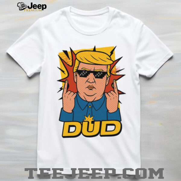 Dud Donald Trump Roast Parody Funnyfits70 Humor Funny Retro Vintages Funny Quotes Animal Humor shirt